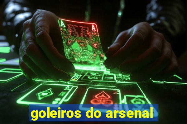 goleiros do arsenal